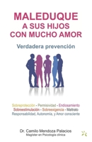 MALEDUQUE A SUS HIJOS CON MUCHO AMOR: Verdadera prevención 9584821067 Book Cover