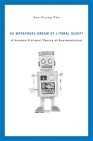 Do Metaphors Dream of Literal Sleep?: A Science-Fictional Theory of Representation 0674055179 Book Cover