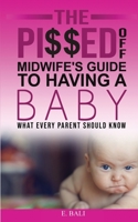 The Pi$$ed Off Midwife's Guide to having a Baby: What every parent should know 0648983005 Book Cover