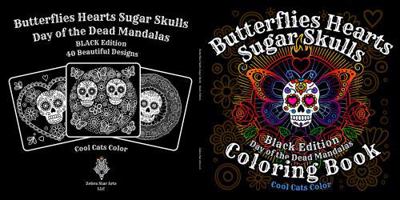 Butterflies Hearts Sugar Skulls: Day of the Dead Mandalas Coloring Book: Black Edition, for Teens and Adults 1965916023 Book Cover
