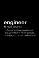Engineer (noun. enjenir]) 1. One who solves problems that you did not know existed in ways you do not understand: 110 Page, Blank Lined Journal 1673616992 Book Cover