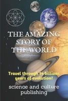 The Amazing Story of the World: Travel through 14 billions years of evolution! B086PVR2C7 Book Cover