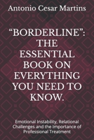 “BORDERLINE”: THE ESSENTIAL BOOK ON EVERYTHING YOU NEED TO KNOW.: Emotional Instability, Relational Challenges and the Importance of Professional Treatment B0F4XF3MPD Book Cover