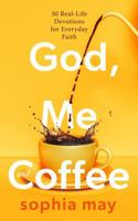 God, Me and Coffee: 30 Real-Life Devotions for Everyday Faith B0GT2HTHJF Book Cover