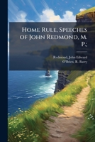 Home Rule, Speeches of John Redmond, M. P.; 1378911245 Book Cover