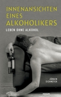 Innenansichten eines Alkoholikers: Leben ohne Alkohol 3991300532 Book Cover