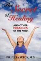 The Secret of Healing and Other Miracles of the Mind 1434468216 Book Cover