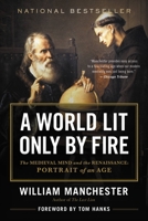 A World Lit Only by Fire: The Medieval Mind and the Renaissance 0316545562 Book Cover