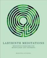 Labyrinth Meditations: Exercises for Mindfulness and Centering 145493770X Book Cover