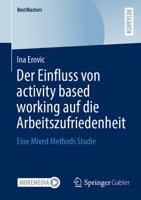 Der Einfluss von activity based working auf die Arbeitszufriedenheit: Eine Mixed Methods Studie (BestMasters) 3658425997 Book Cover