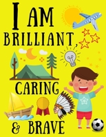 I Am Brilliant, Caring & Brave: The Feel-Good About Yourself Self-Confidence Building Coloring Book for Boys B08MSMP263 Book Cover