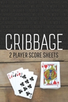 CRIBBAGE Two Player Score Sheets: The Easy Way To Play Anywhere Without A Cribbage Board 1088517099 Book Cover