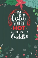 I'm Cold You're Hot Let's Cuddle: Cute Merry Christmas Journal Notebook - Funny Christmas Journal Book Gifts - Christmas Journal for Kids Women - Happy New Year Journal Books - Santa Claus & Christmas 1710127589 Book Cover
