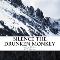 Silence The Drunken Monkey: A guide to slowing down and getting grounded. 1545532680 Book Cover