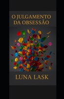 O JULGAMENTO DA OBSESSÃO: Dark Romance intenso com obsessão, traição e cenas quentes, onde sedução perigosa, dominação e um antihéroi irresistível ... romance erótico proibido (Portuguese Edition) B0FMR1SQYF Book Cover