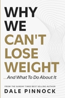 Why We Can't Lose Weight: And What To Do About It. The Science of Metabolism, Hormones and Fat Loss. Why Diets Fail, What’s Really Blocking Your ... From The Sunday Times Best Selling Author. 1068370289 Book Cover