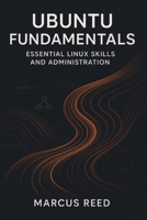 Ubuntu Fundamentals: Essential Linux Skills and Administration B0FXNBMB7K Book Cover