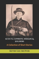 Scouts, Cowboys, Indians & Soldiers: A Collection of Short Stories B0CRD5MNSK Book Cover