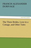 The Three Bridges, Love in a Cottage, and Other Tales 1518789005 Book Cover