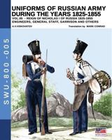 Uniforms of Russian army during the years 1825-1855. VOL. 5: Engineers, general staff, garrison and others 889327406X Book Cover