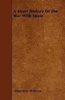 A Short History Of The War With Spain 1297476719 Book Cover