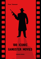 100 Iconic Gangster Movies 3943330737 Book Cover