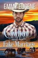 A Cowboy and his Fake Marriage: An Adams Sisters Novel 1638760373 Book Cover