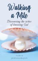 Walking a Mile: Discovering the riches of knowing God 1096250861 Book Cover