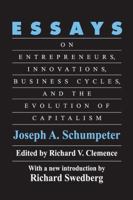 Essays: On Entrepreneurs, Innovations, Business Cycles, and the Evolution of Capitalism 0887387640 Book Cover