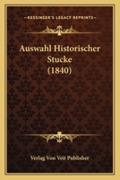 Auswahl Historischer Stucke (1840) 1167609654 Book Cover