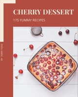 175 Yummy Cherry Dessert Recipes: Yummy Cherry Dessert Cookbook - Where Passion for Cooking Begins B08HJ5HHK4 Book Cover