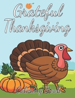 Grateful Thanksgiving Coloring Book: Cool and Fun Thanksgiving Coloring Pages for Kids,Toddlers and Preschoolers, Thanksgiving gifts for kids, Thanksgiving book for children B0BK75NFJ2 Book Cover