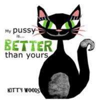 My Pussy is Better Than Yours 1981946683 Book Cover