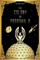 The Colony on Proxima B 179476352X Book Cover