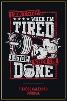 Fitness Calendar Journal: I Don't Stop When I Am Tired I Stop When I Am Done B08929ZD5L Book Cover