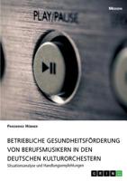 Betriebliche Gesundheitsförderung von Berufsmusikern in den deutschen Kulturorchestern (German Edition) 3668959072 Book Cover