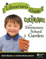 A Librarian's Guide to Cultivating an Elementary School Garden 1586833286 Book Cover