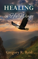 Healing in His Wings B0H112ZSCN Book Cover
