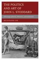 The Politics and Art of John L. Stoddard: Reframing Authority, Otherness, and Authenticity 0739188704 Book Cover