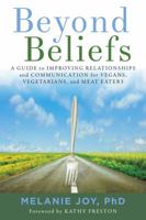 Beyond Beliefs: A Guide to Improving Relationships and Communication for Vegans, Vegetarians, and Meat Eaters 1944903305 Book Cover