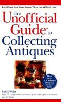 The Unofficial Guide to Collecting Antiques 0764562398 Book Cover