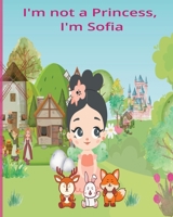 I'm not a princess, I'm Sofia B0C524L76G Book Cover