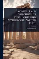 Vorhalle zur griechischen Geschichte und Mythologie, Zweiter Theil (German Edition) 1024894002 Book Cover