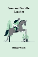 Sun and Saddle Leather 9364732537 Book Cover