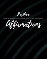 Positive Affirmations: Law of Attraction Goal Planner Organizer/ Vision Board Visualization And Positive Affirmations Journal/ Dream Board Vision ... Half Lined pages for scripting & note writing 1671617789 Book Cover