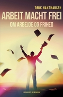 Arbeit macht frei. Om arbejde og frihed 8726536587 Book Cover