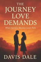 The Journey Love Demands: When Sacrifice Becomes Love’s Path B0FR7VDZMT Book Cover