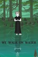 We Walk on Water 1970153008 Book Cover