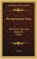 The Mysterious Voice: With Other Tales And Allegories 1377348539 Book Cover