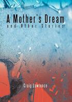 A Mother's Dream and Other Stories 1463405936 Book Cover